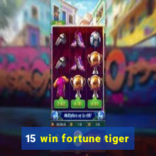 15 win fortune tiger